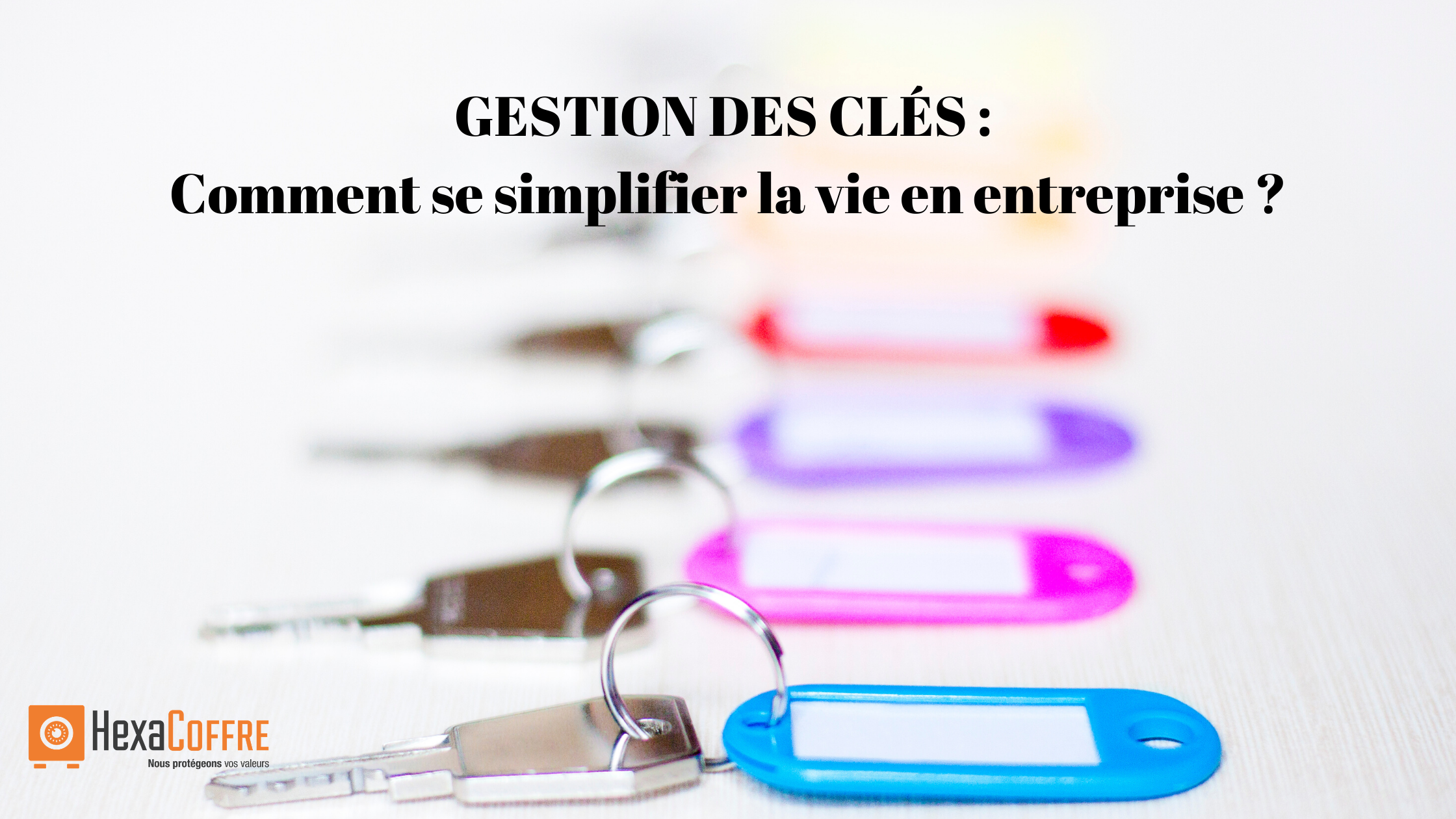 gestion des cles comment se simplifier la vie en entreprise